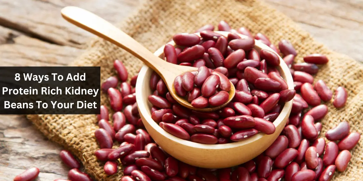 8 Ways To Add Protein Rich Kidney Beans To Your Diet