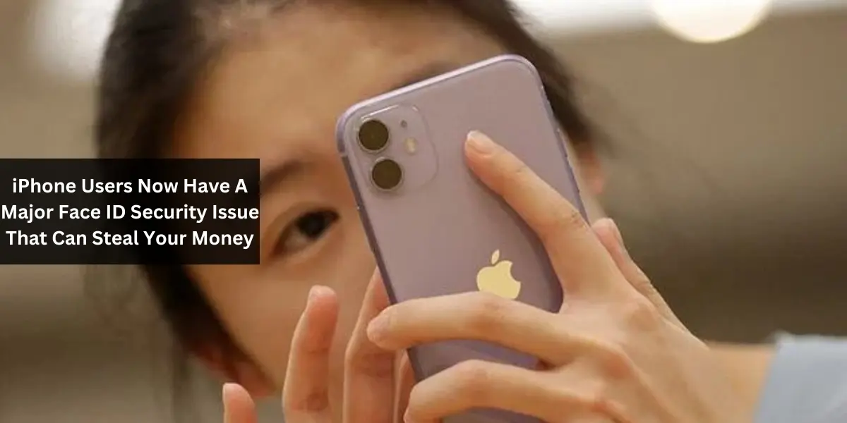 iPhone Users Now Have A Major Face ID Security Issue That Can Steal Your Money