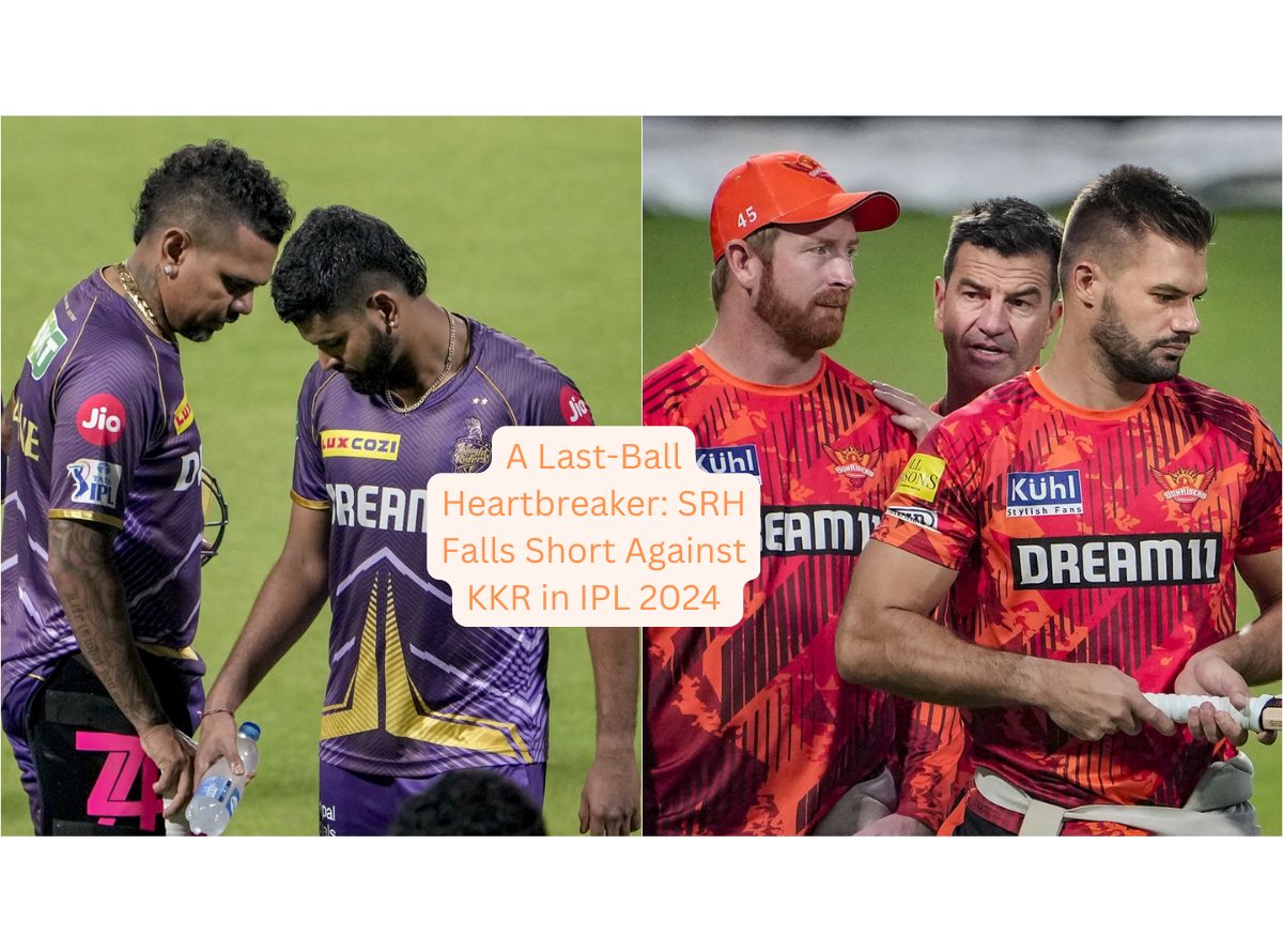 A Last-Ball Heartbreaker SRH Falls Short Against KKR in IPL 2024