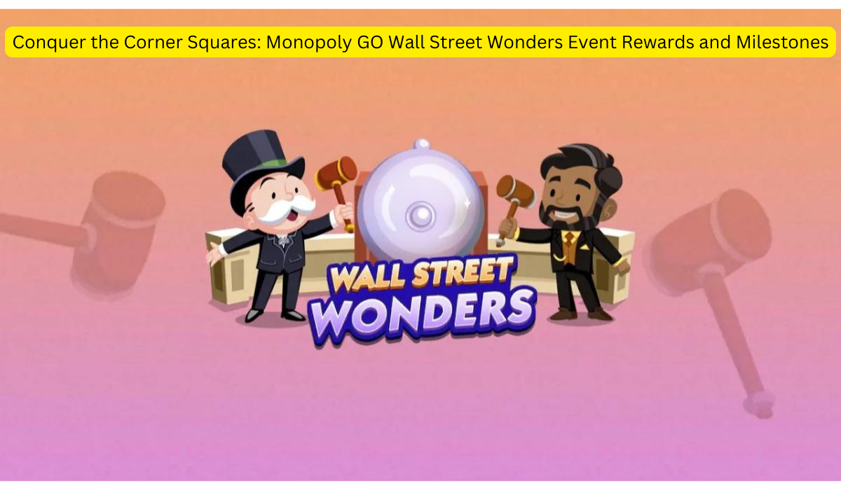 Conquer the Corner Squares Monopoly GO Wall Street Wonders Event Rewards and Milestones