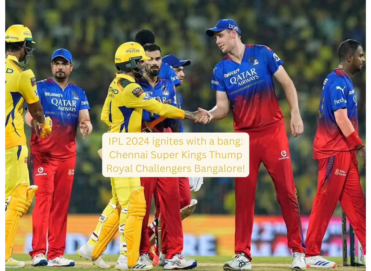 IPL 2024 ignites with a bang Chennai Super Kings Thump Royal Challengers Bangalore!