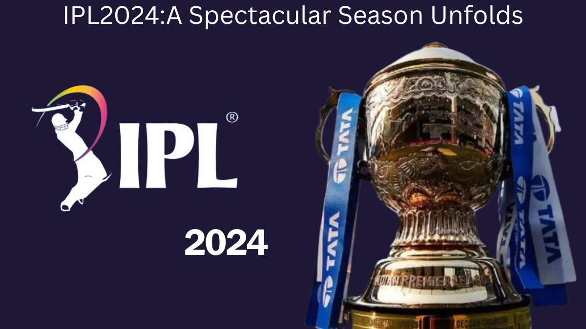 IPL2024 A Spectacular Season Unfolds