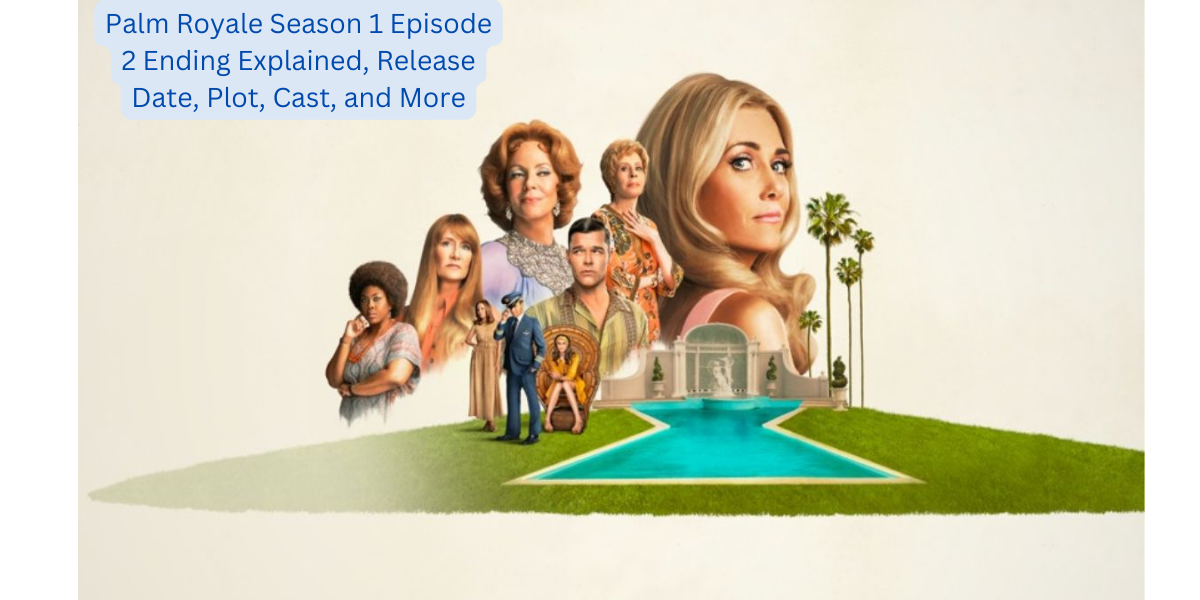 Palm Royale Season 1 Episode 2 Ending Explained, Release Date, Plot, Cast, and More