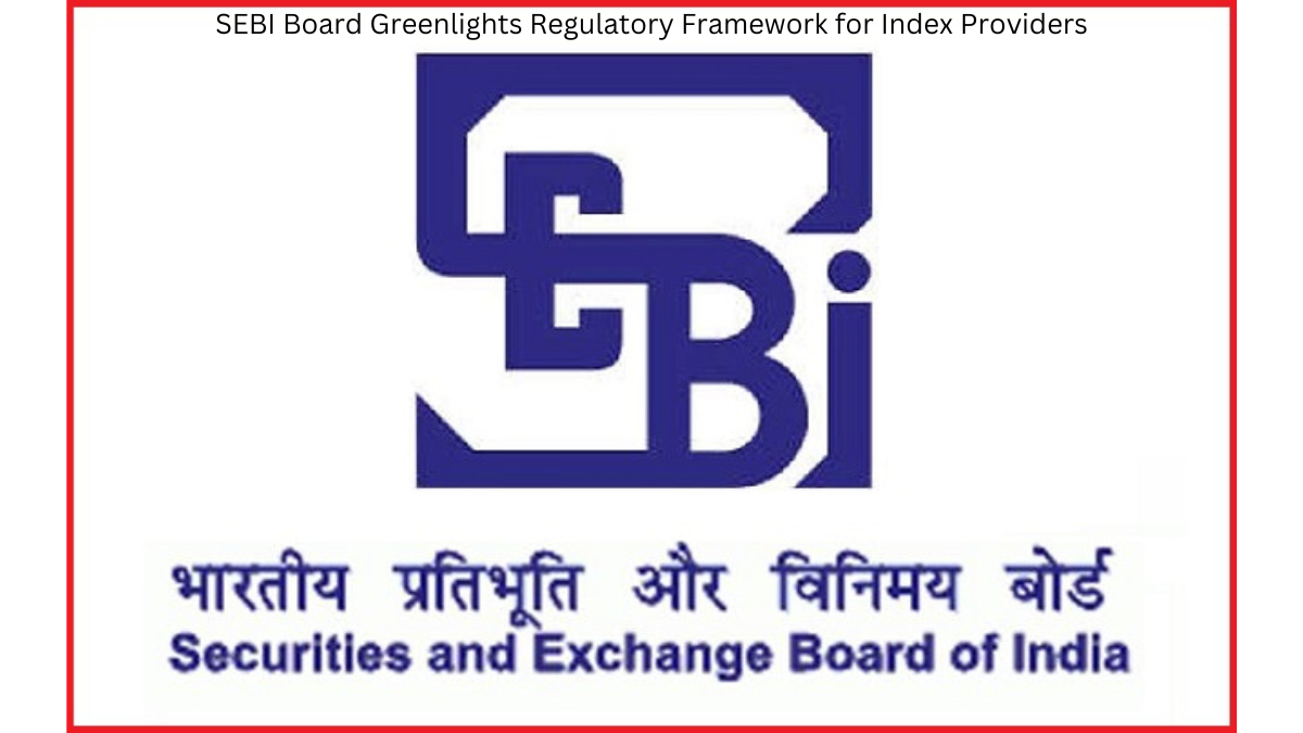 SEBI Board Greenlights Regulatory Framework for Index Providers