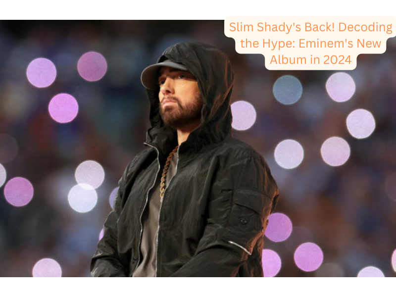 Slim Shady's Back! Decoding the Hype Eminem's New Album in 2024