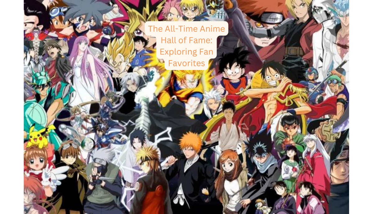 The All-Time Anime Hall of Fame Exploring Fan Favorites