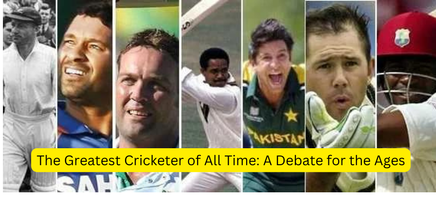 The Greatest Cricketer of All Time A Debate for the Ages