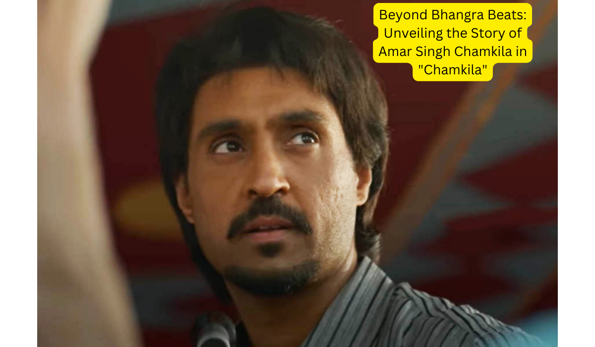 Beyond Bhangra Beats Unveiling the Story of Amar Singh Chamkila in Chamkila