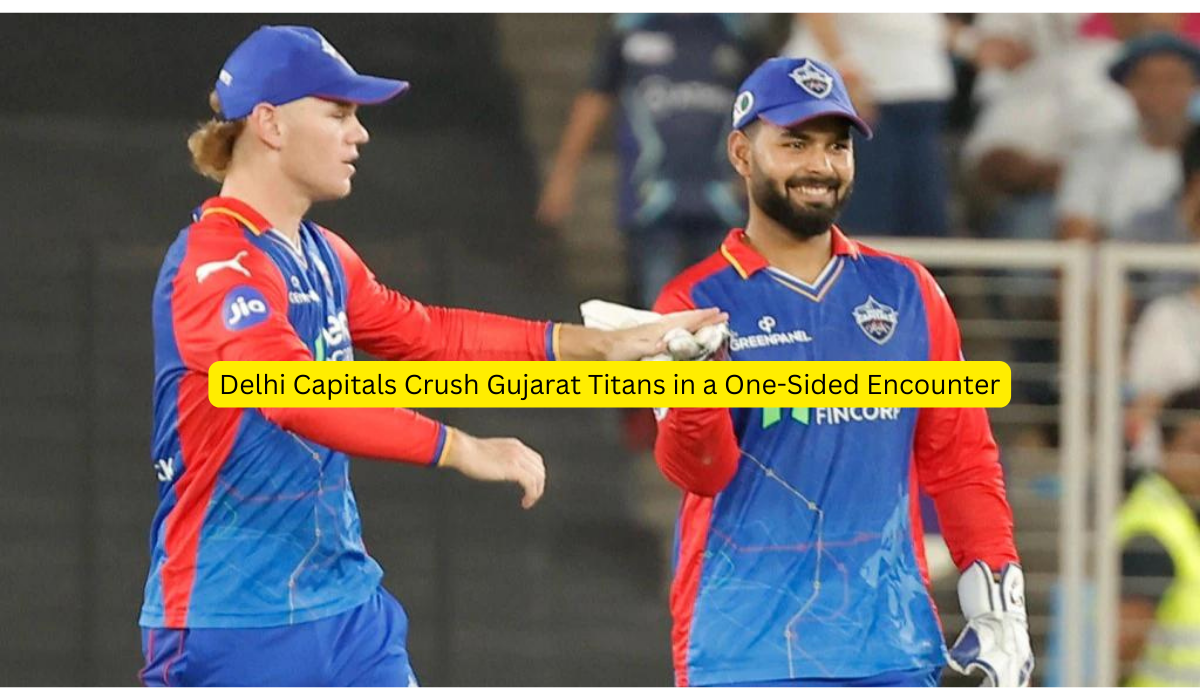 Delhi Capitals Crush Gujarat Titans in a One-Sided Encounter