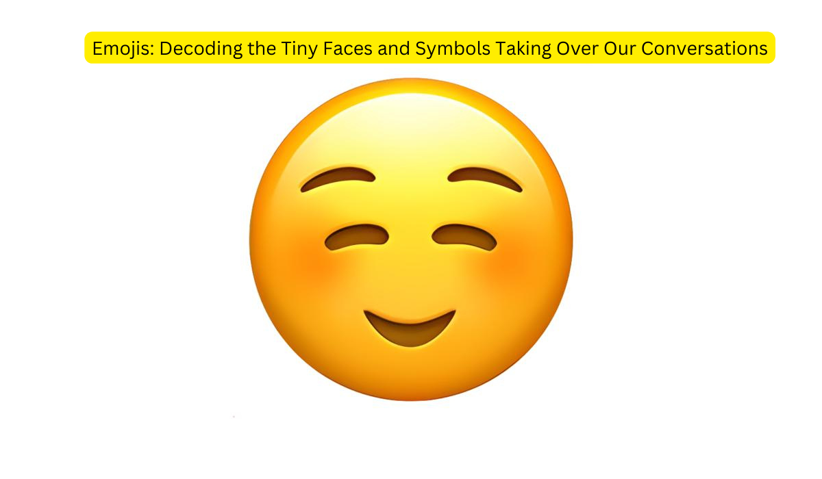 Emojis: Decoding the Tiny Faces and Symbols Taking Over Our Conversations