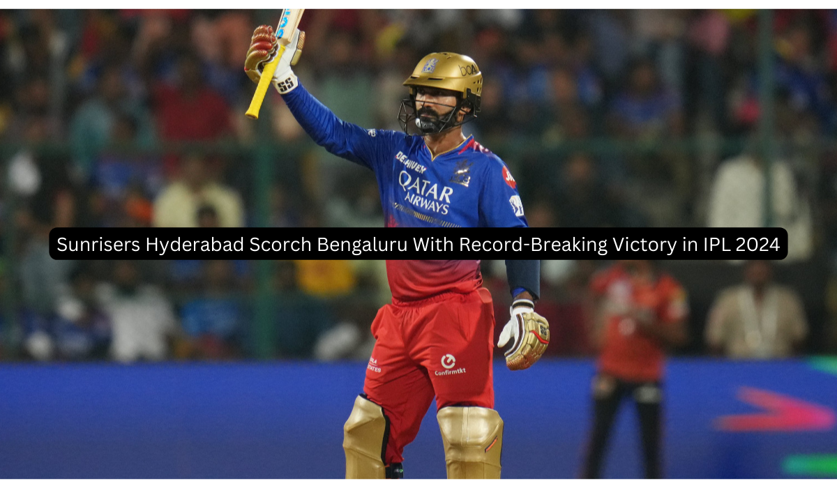 Sunrisers Hyderabad Scorch Bengaluru With Record-Breaking Victory in IPL 2024