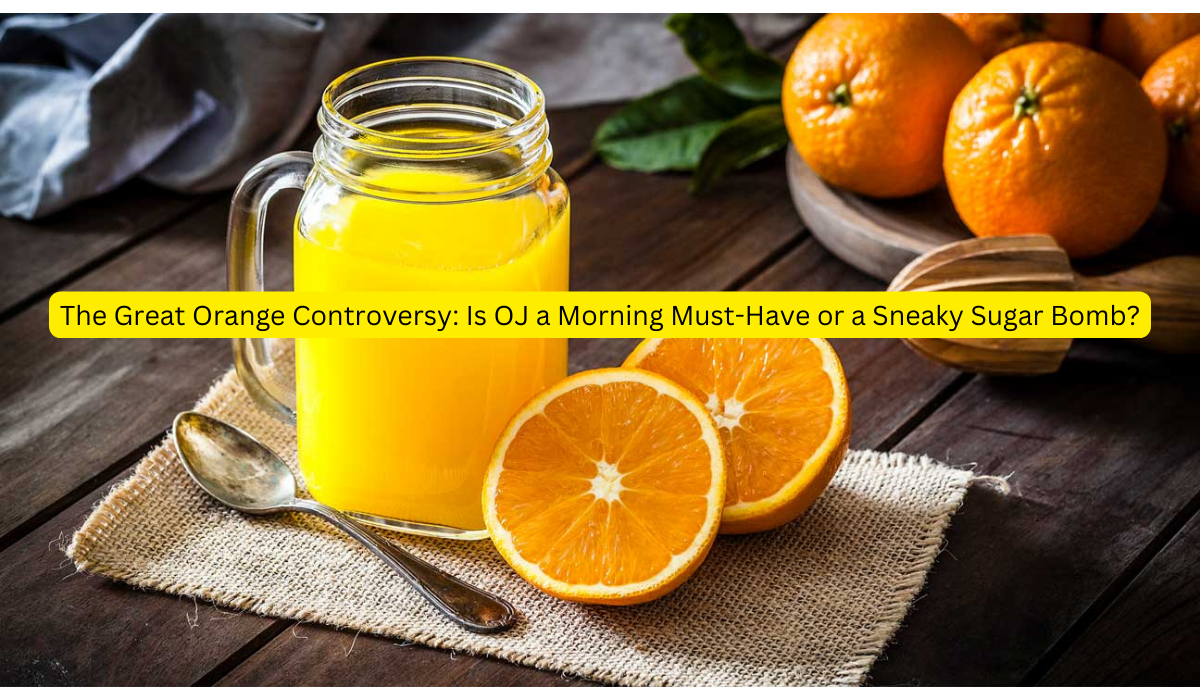 The Great Orange Controversy: Is OJ a Morning Must-Have or a Sneaky Sugar Bomb?