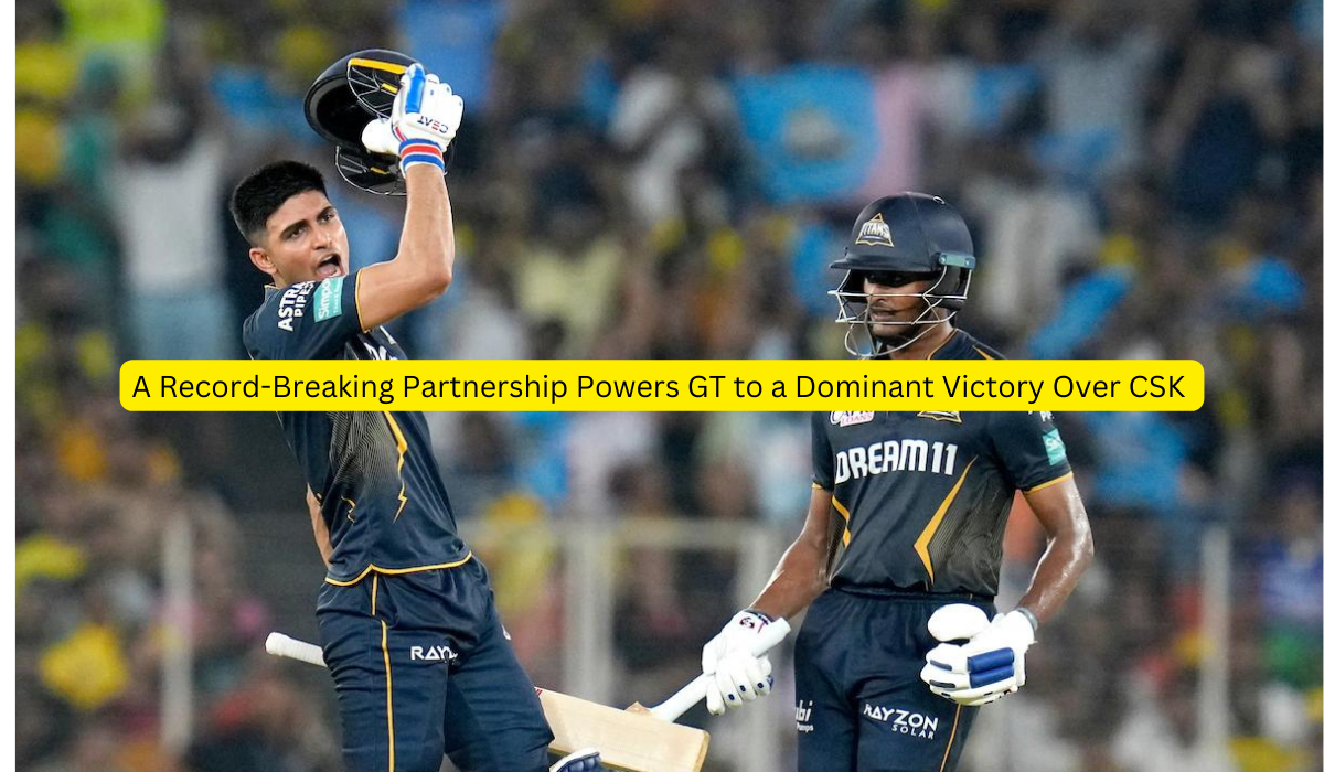 A Record-Breaking Partnership Powers GT to a Dominant Victory Over CSK