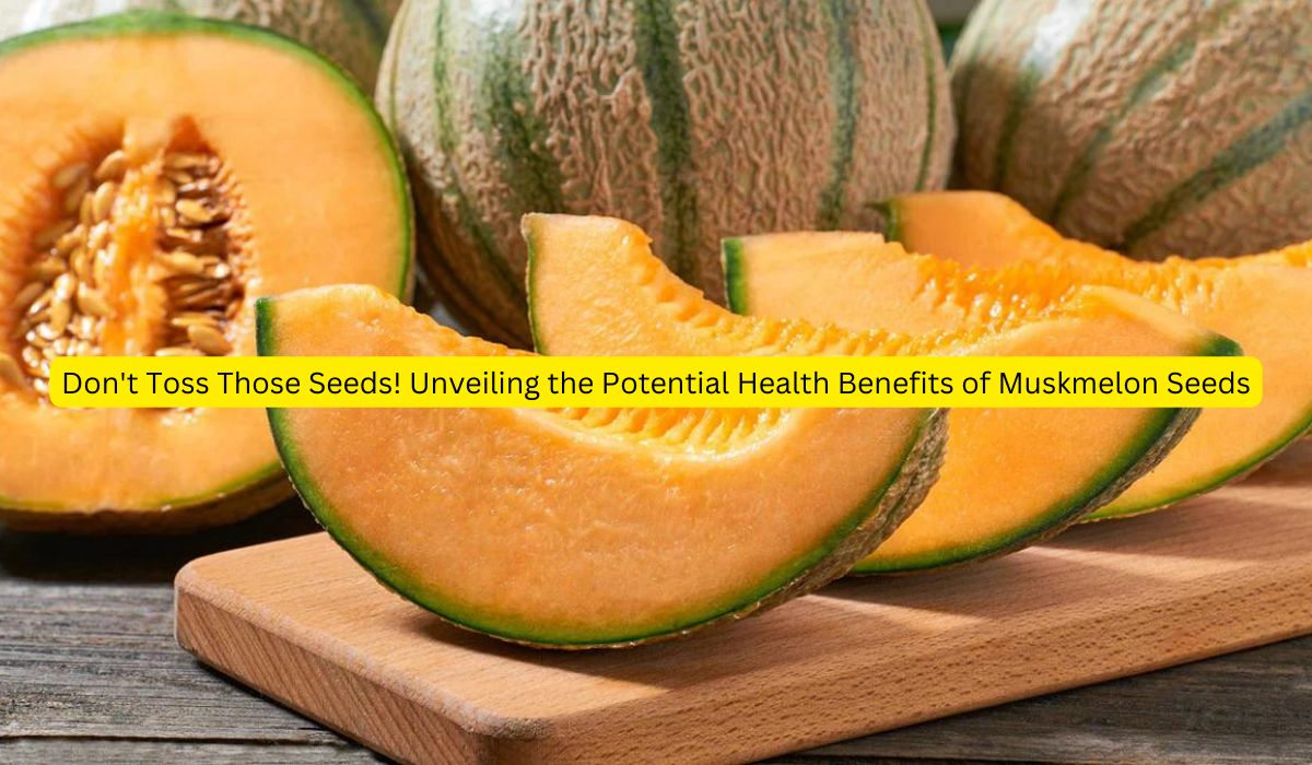 Don't Toss Those Seeds! Unveiling the Potential Health Benefits of Muskmelon Seeds