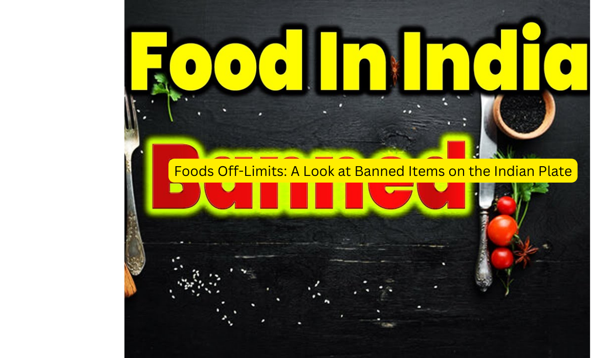 Foods Off-Limits A Look at Banned Items on the Indian Plate