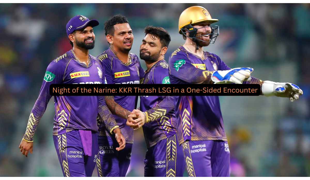 Night of the Narine: KKR Thrash LSG in a One-Sided Encounter