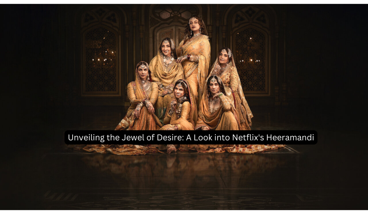 Unveiling the Jewel of Desire: A Look into Netflix's Heeramandi