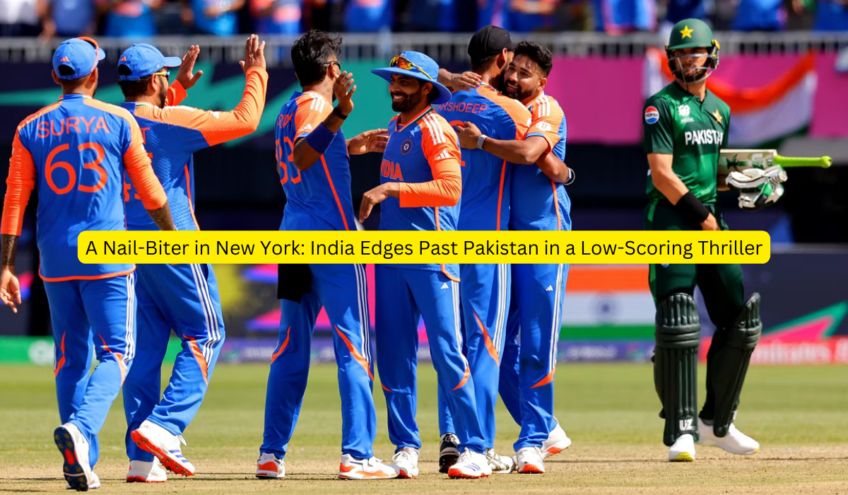 A Nail-Biter in New York India Edges Past Pakistan in a Low-Scoring Thriller