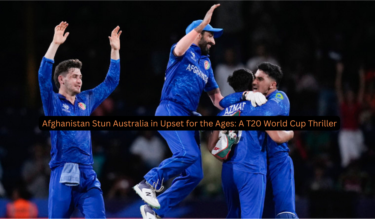 Afghanistan Stun Australia in Upset for the Ages A T20 World Cup Thriller