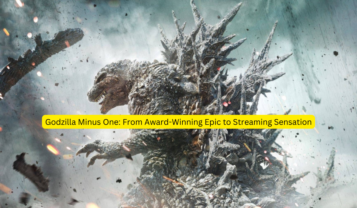 Godzilla Minus One From Award-Winning Epic to Streaming Sensation