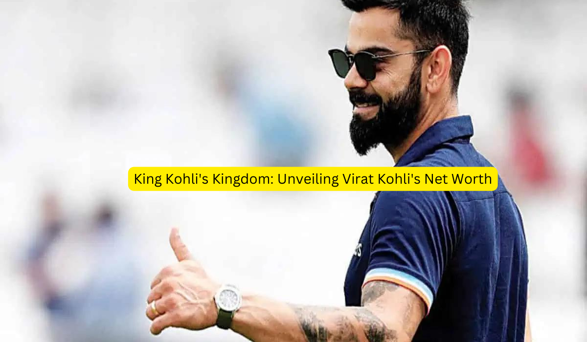 King Kohli's Kingdom: Unveiling Virat Kohli's Net Worth