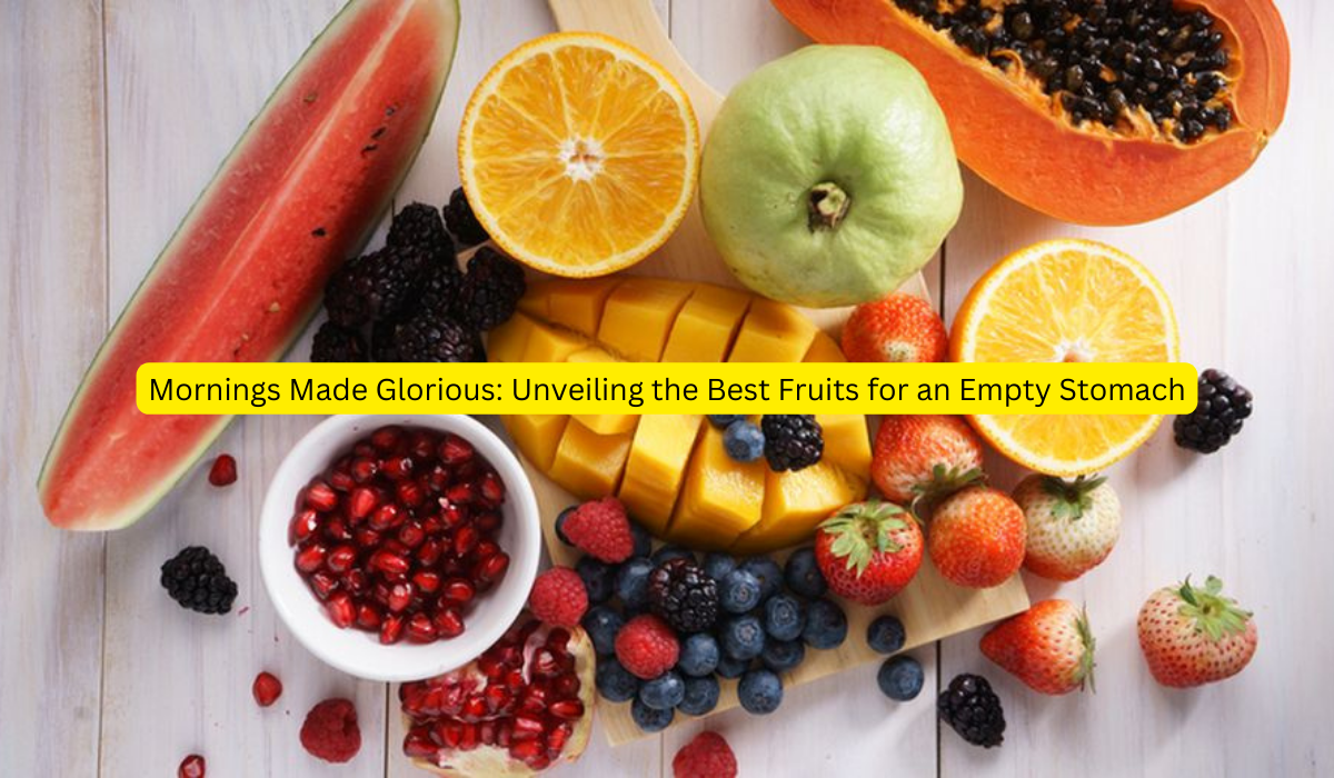 Mornings Made Glorious Unveiling the Best Fruits for an Empty Stomach