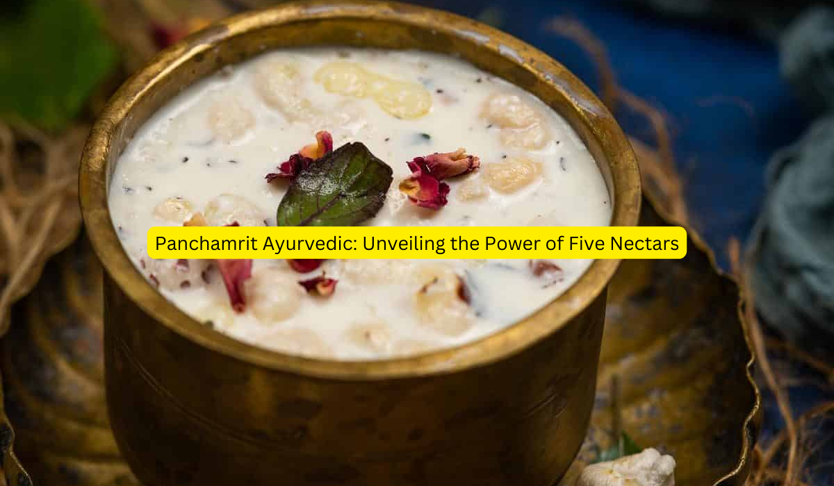 Panchamrit Ayurvedic Unveiling the Power of Five Nectars