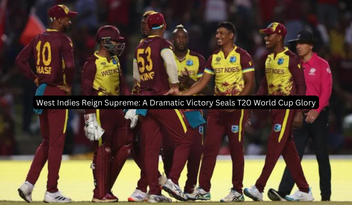 West Indies Reign Supreme A Dramatic Victory Seals T20 World Cup Glory