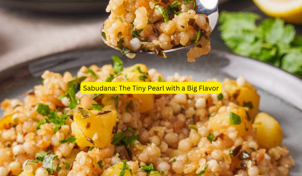 Sabudana The Tiny Pearl with a Big Flavor