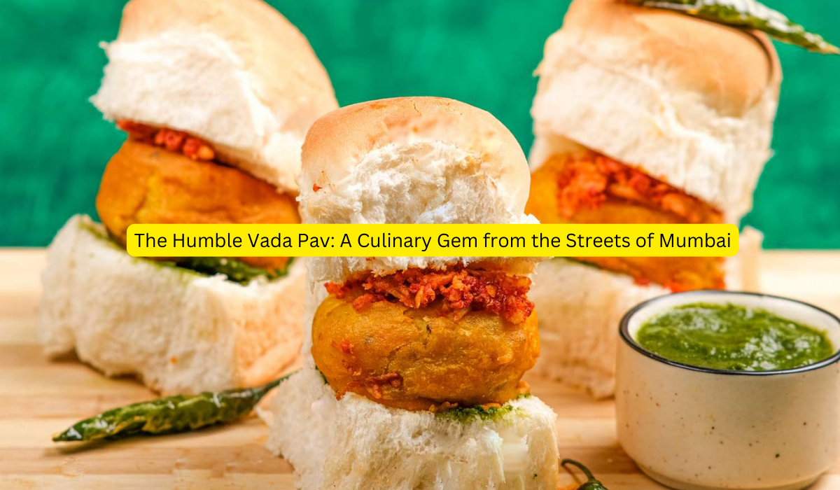 The Humble Vada Pav A Culinary Gem from the Streets of Mumbai