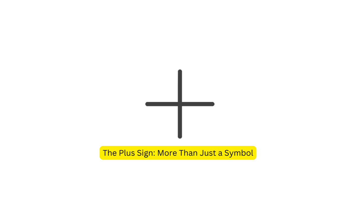 The Plus Sign More Than Just a Symbol