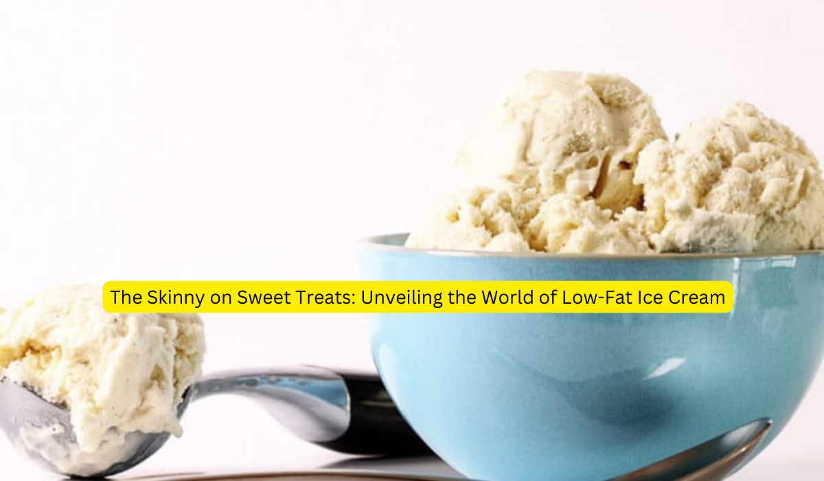 The Skinny on Sweet Treats: Unveiling the World of Low-Fat Ice Cream