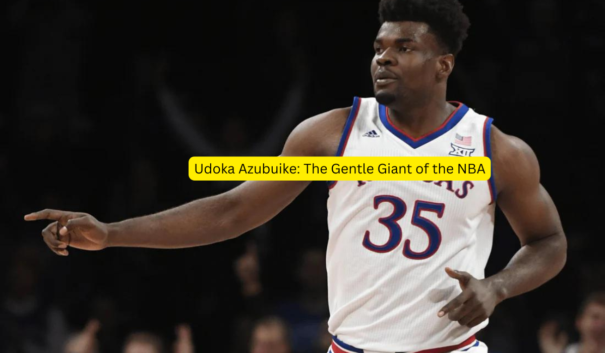 Udoka Azubuike The Gentle Giant of the NBA