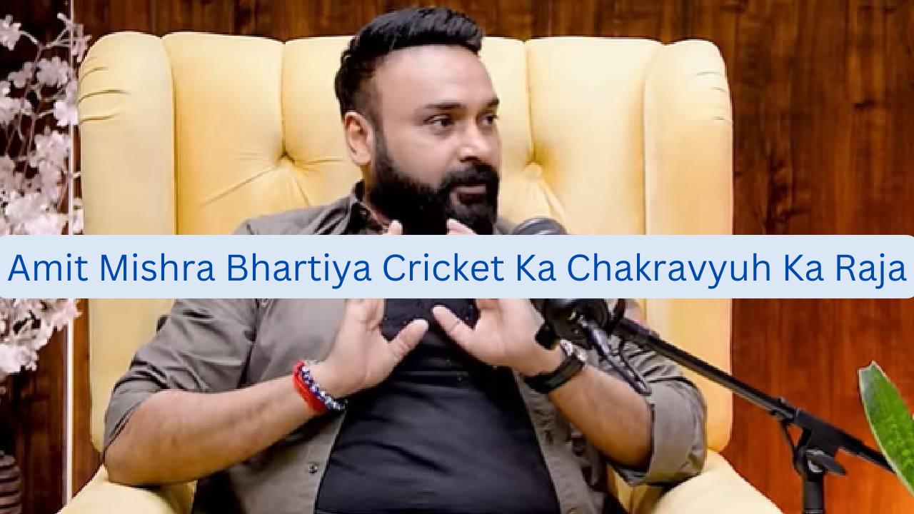 Amit Mishra Bhartiya Cricket Ka Chakravyuh Ka Raja