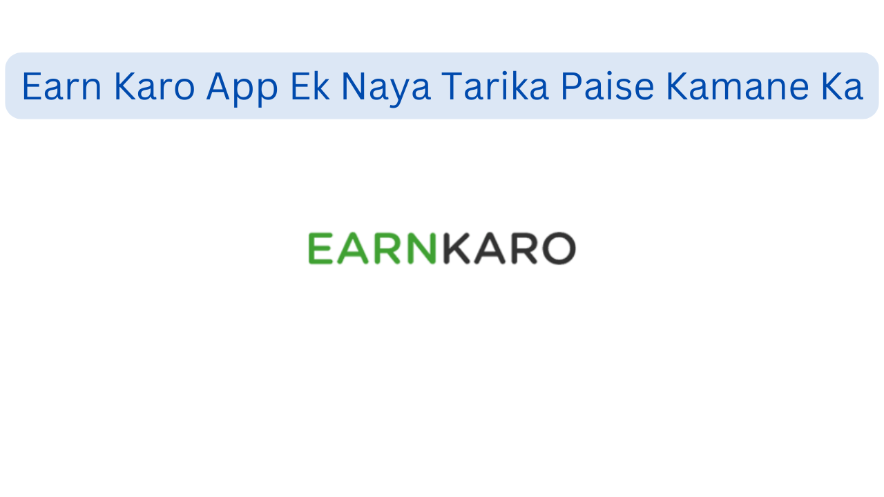 Earn Karo App Ek Naya Tarika Paise Kamane Ka