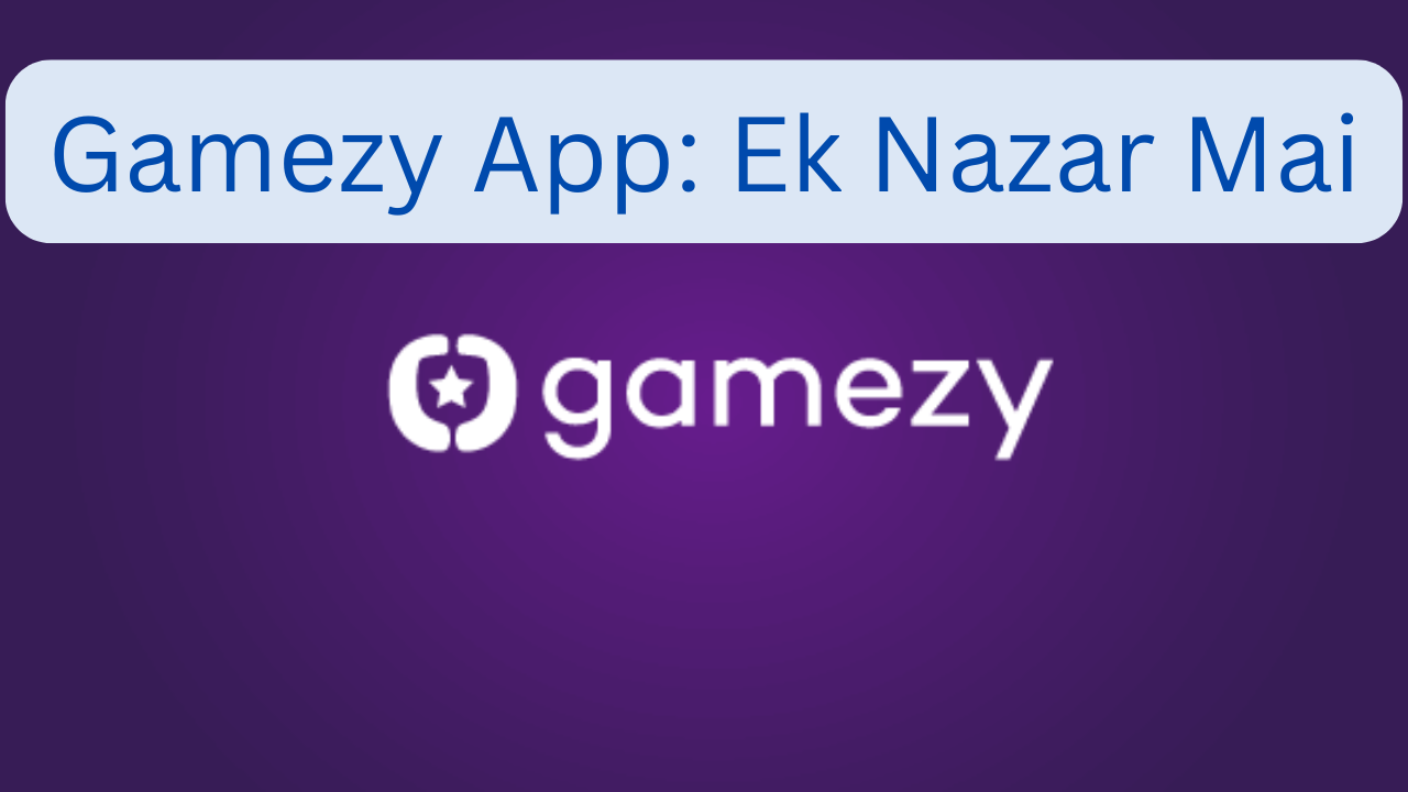 Gamezy App Ek Nazar Mai