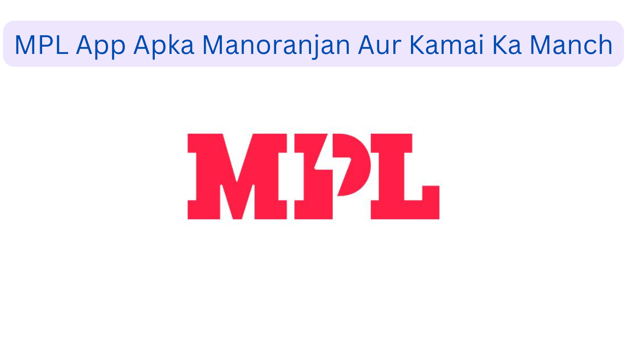 MPL App Apka Manoranjan Aur Kamai Ka Manch