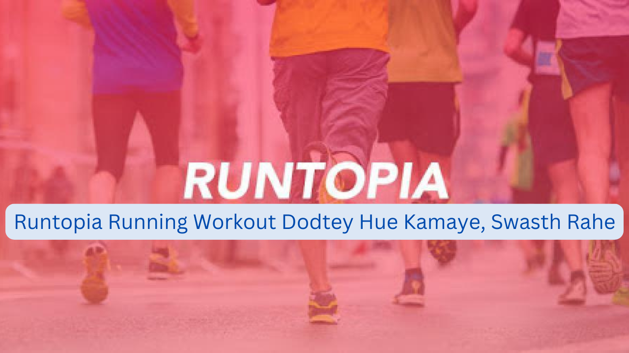 Runtopia Running Workout Dodtey Hue Kamaye, Swasth Rahe