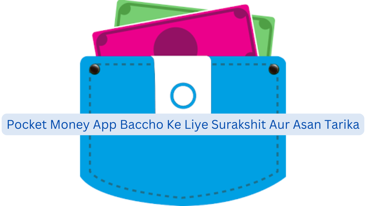 Pocket Money App Baccho Ke Liye Surakshit Aur Asan Tarika